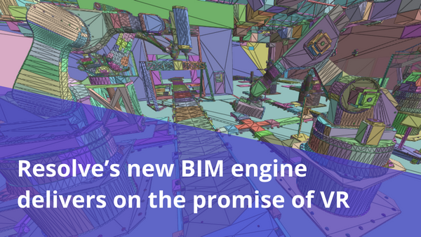 How Resolve's new BIM engine delivers on the promise of VR